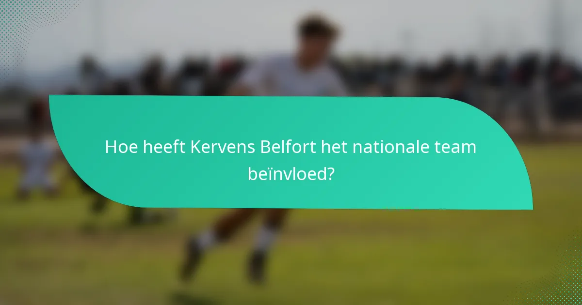 Hoe heeft Kervens Belfort het nationale team beïnvloed?