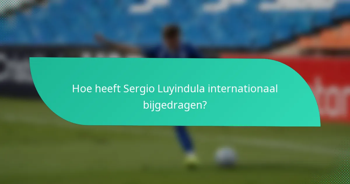 Hoe heeft Sergio Luyindula internationaal bijgedragen?