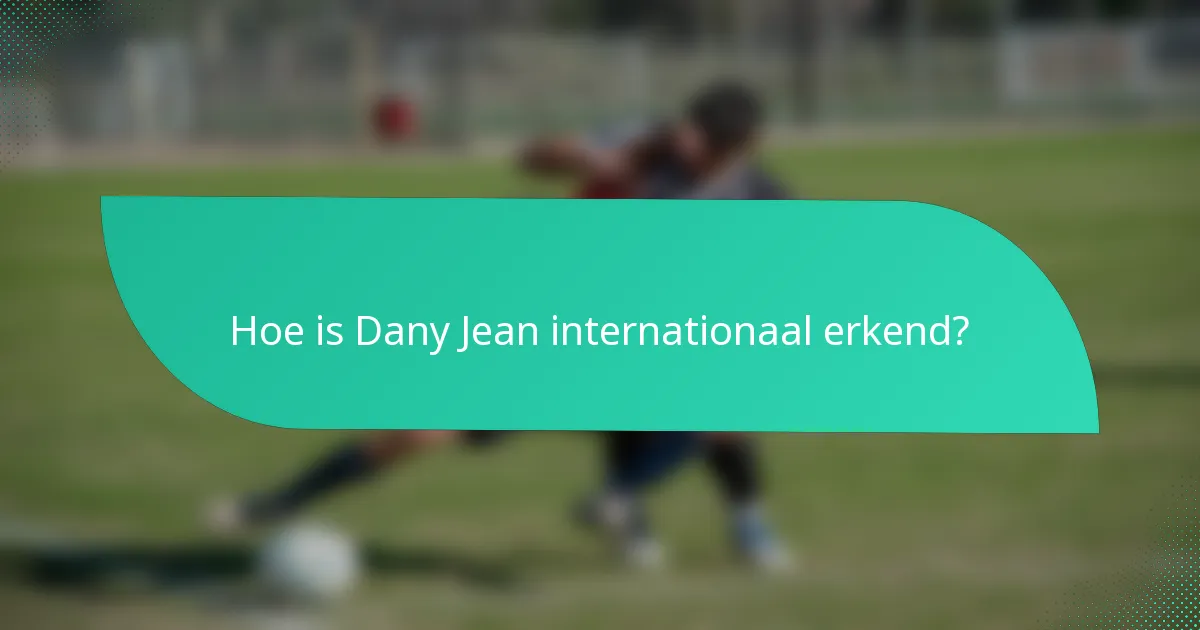 Hoe is Dany Jean internationaal erkend?