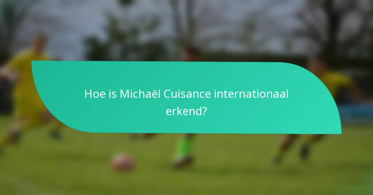 Hoe is Michaël Cuisance internationaal erkend?