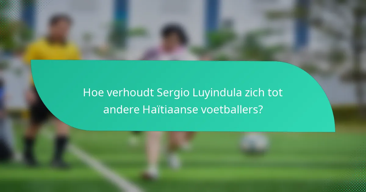 Hoe verhoudt Sergio Luyindula zich tot andere Haïtiaanse voetballers?