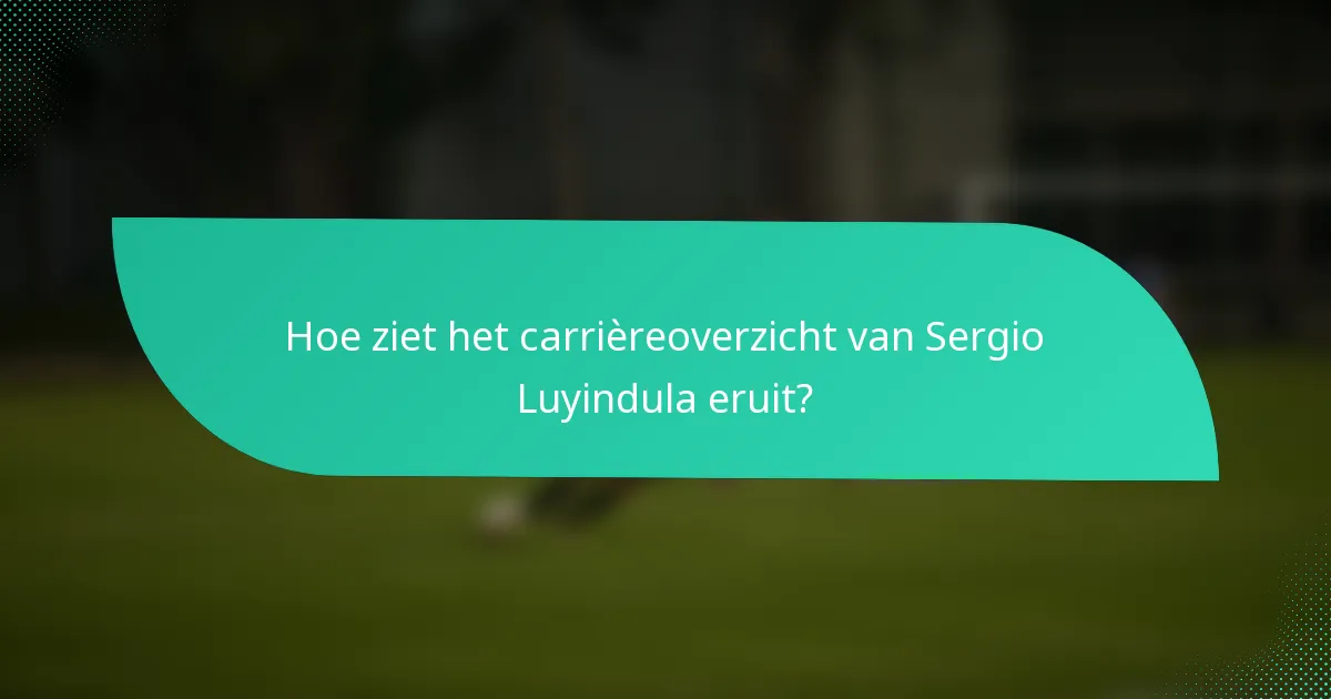 Hoe ziet het carrièreoverzicht van Sergio Luyindula eruit?