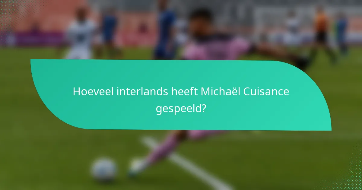 Hoeveel interlands heeft Michaël Cuisance gespeeld?