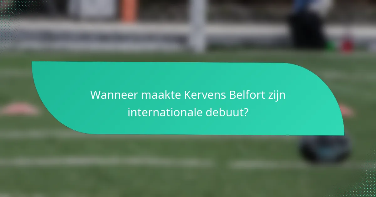 Wanneer maakte Kervens Belfort zijn internationale debuut?