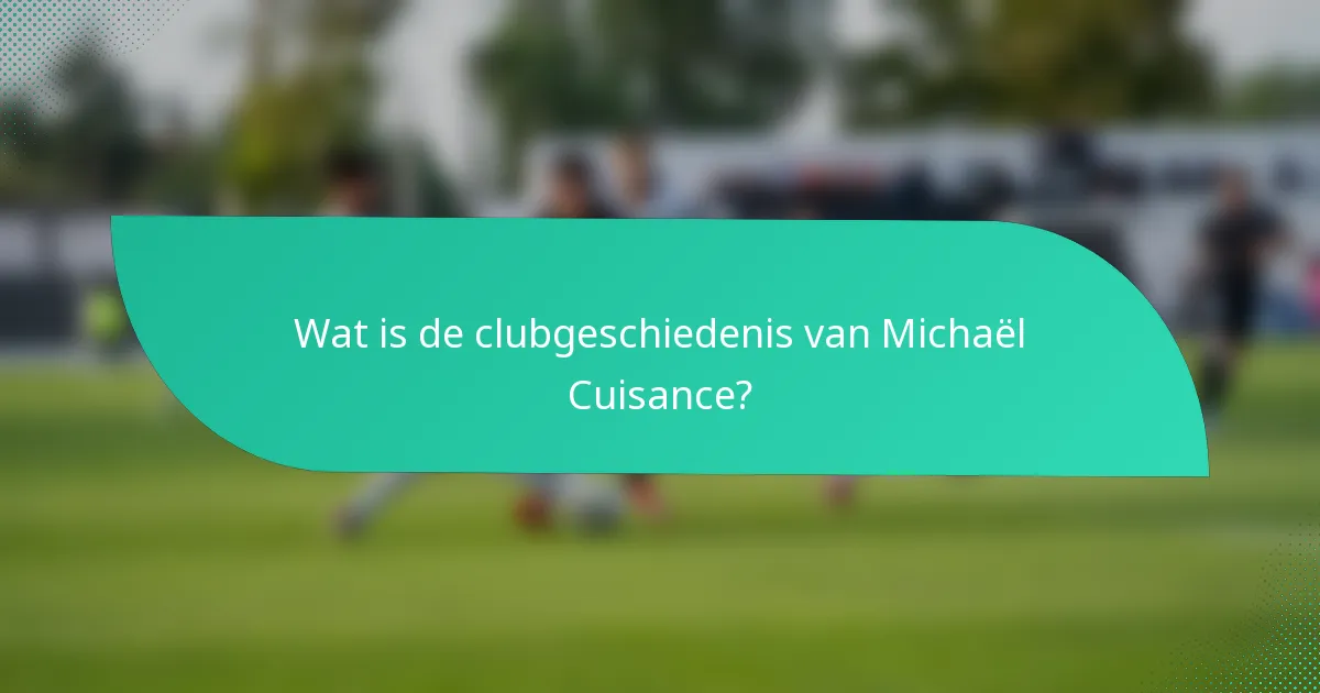 Wat is de clubgeschiedenis van Michaël Cuisance?
