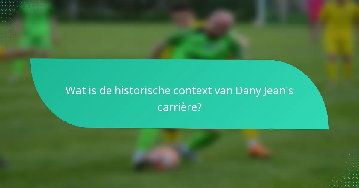 Wat is de historische context van Dany Jean's carrière?