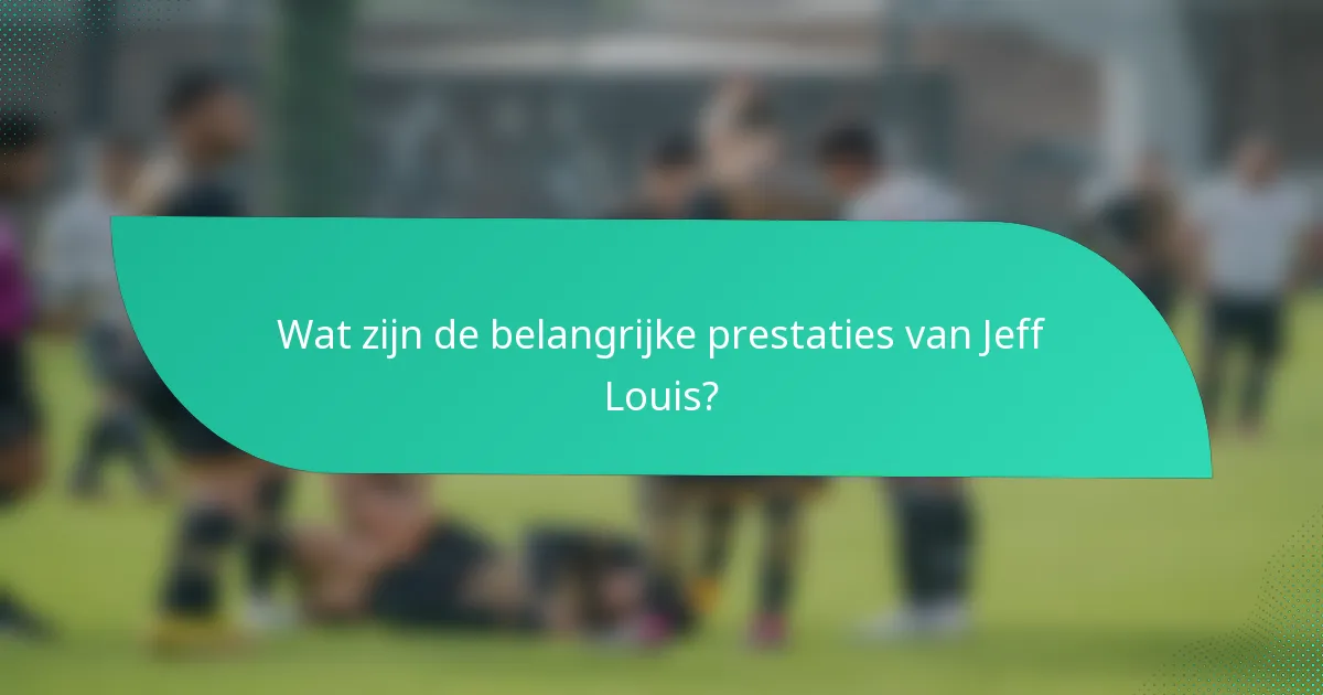 Wat zijn de belangrijke prestaties van Jeff Louis?