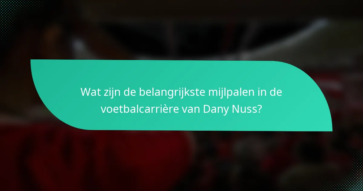 Wat zijn de belangrijkste mijlpalen in de voetbalcarrière van Dany Nuss?