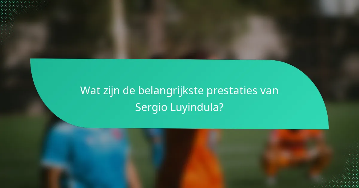 Wat zijn de belangrijkste prestaties van Sergio Luyindula?