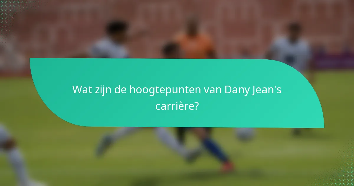 Wat zijn de hoogtepunten van Dany Jean's carrière?