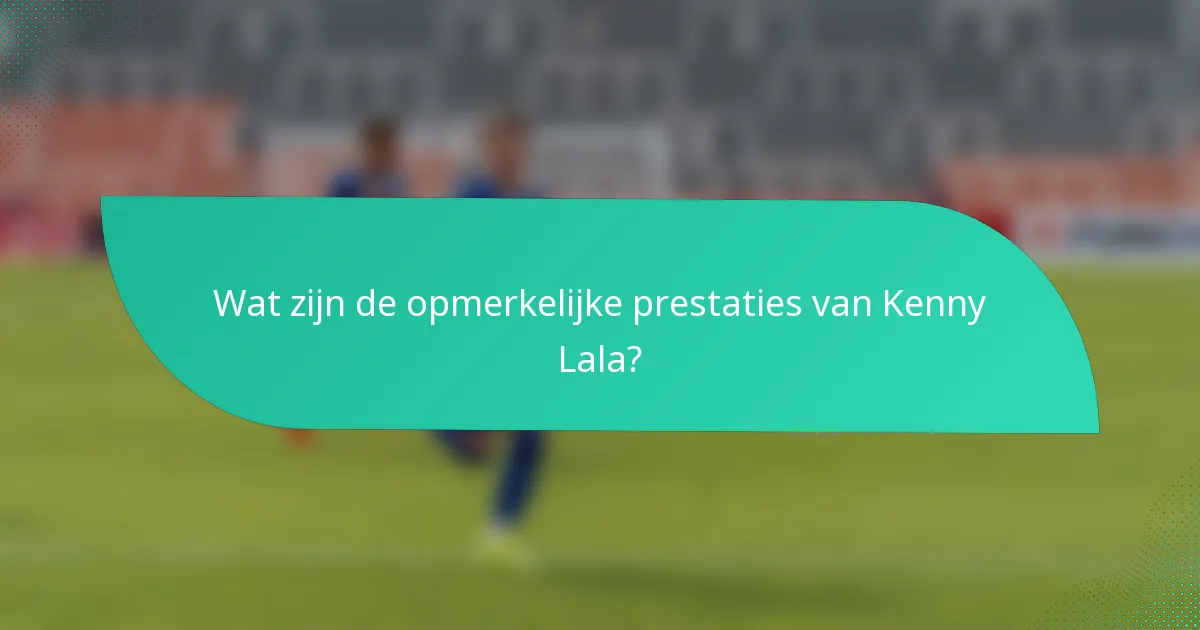 Wat zijn de opmerkelijke prestaties van Kenny Lala?