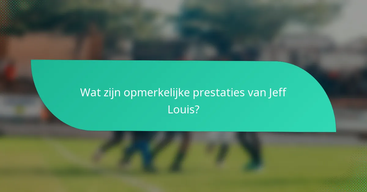 Wat zijn opmerkelijke prestaties van Jeff Louis?