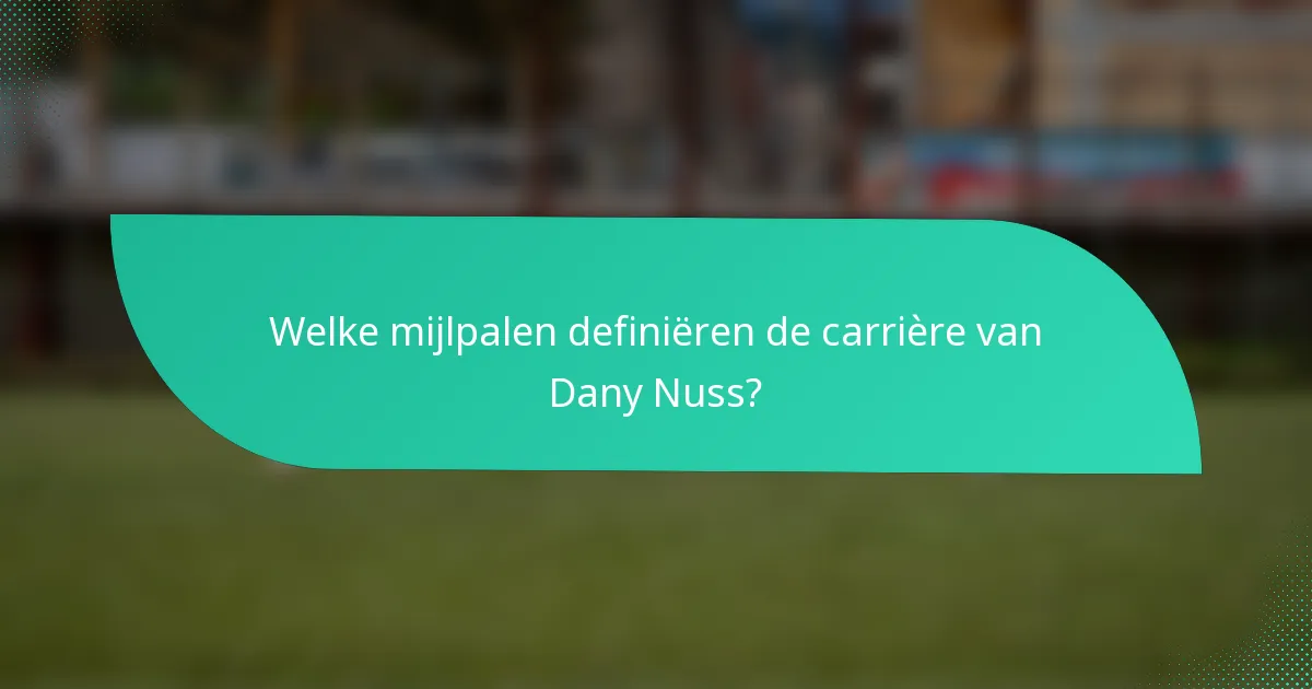 Welke mijlpalen definiëren de carrière van Dany Nuss?
