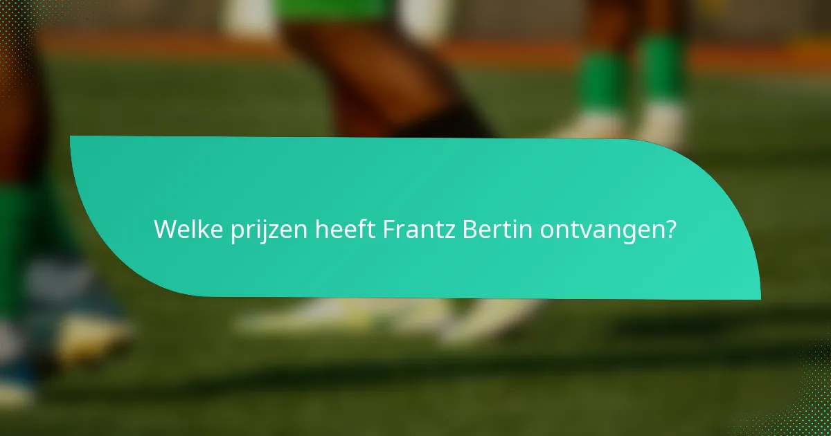 Welke prijzen heeft Frantz Bertin ontvangen?