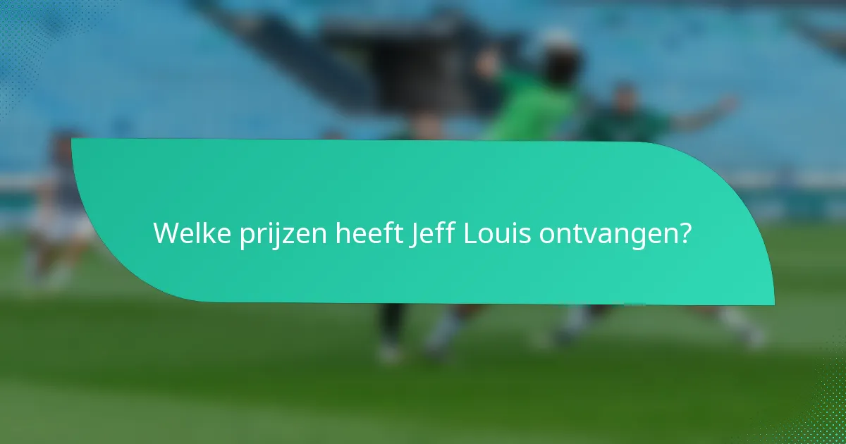 Welke prijzen heeft Jeff Louis ontvangen?