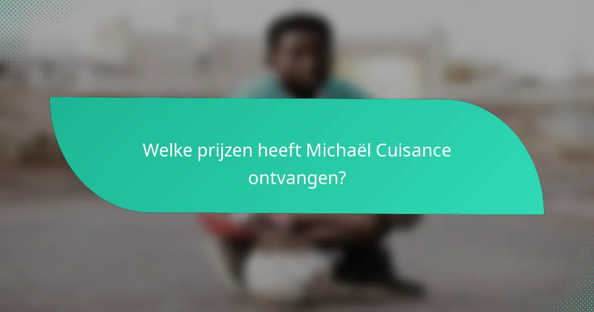 Welke prijzen heeft Michaël Cuisance ontvangen?