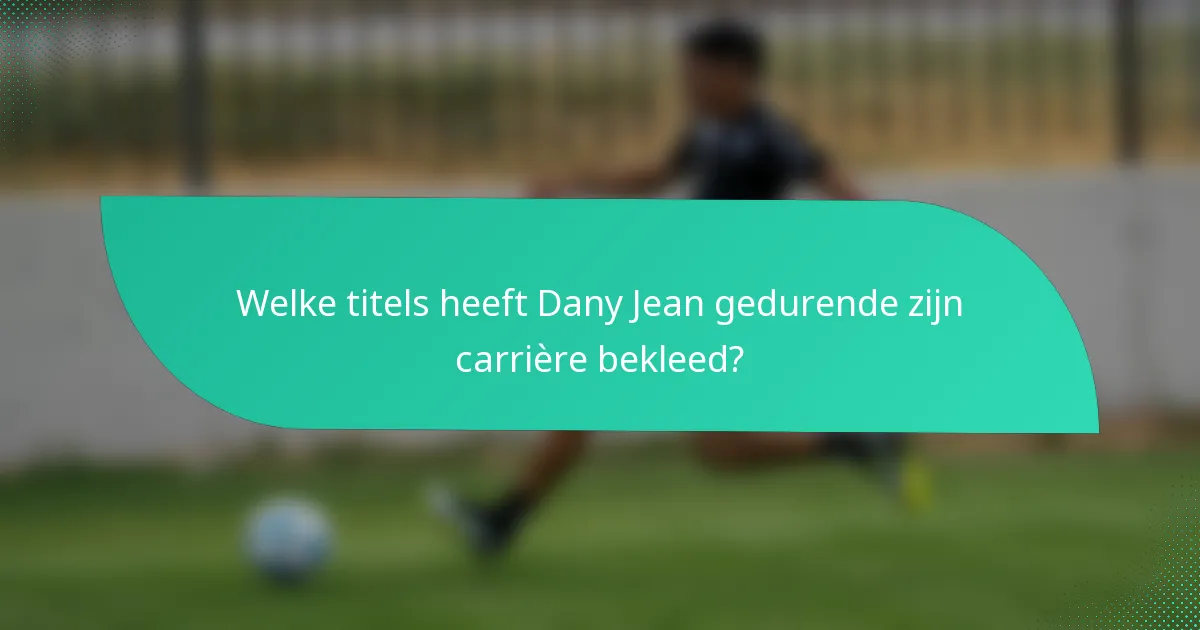 Welke titels heeft Dany Jean gedurende zijn carrière bekleed?