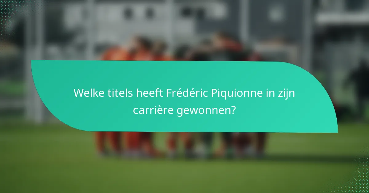 Welke titels heeft Frédéric Piquionne in zijn carrière gewonnen?