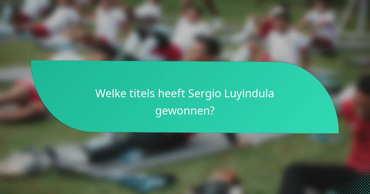 Welke titels heeft Sergio Luyindula gewonnen?