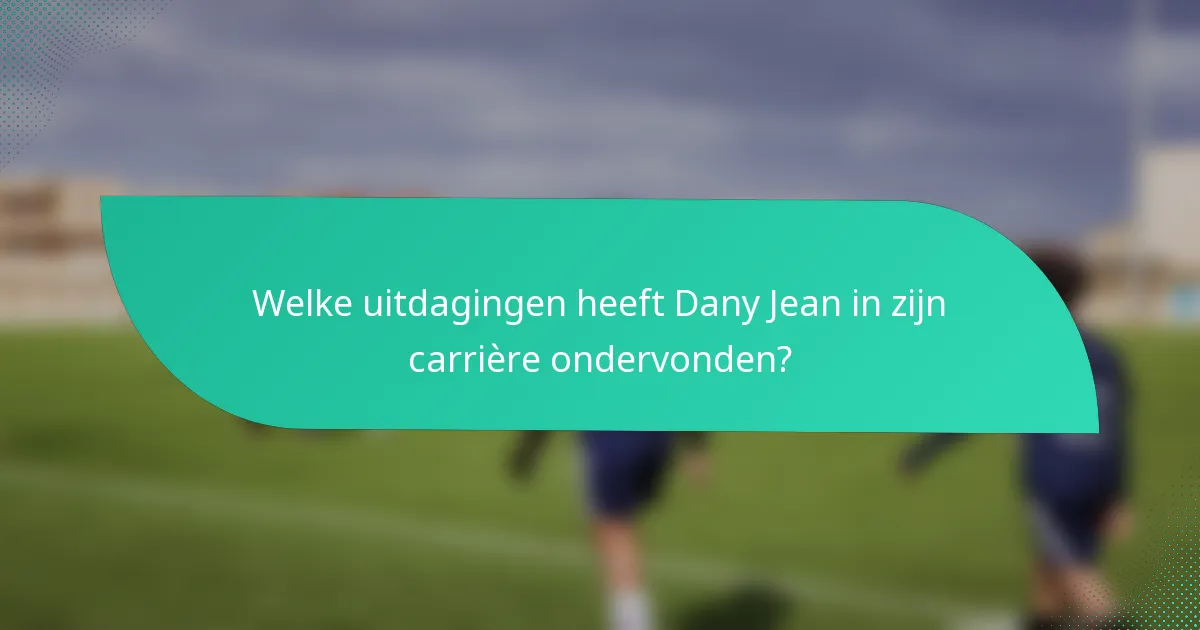 Welke uitdagingen heeft Dany Jean in zijn carrière ondervonden?