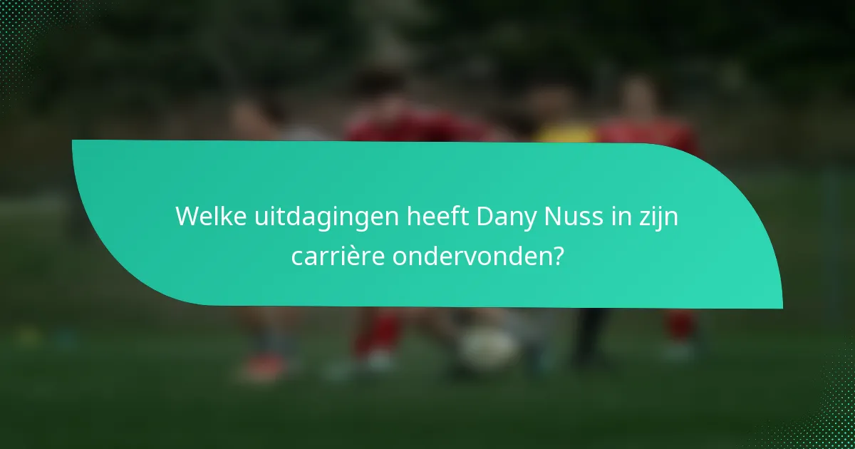 Welke uitdagingen heeft Dany Nuss in zijn carrière ondervonden?