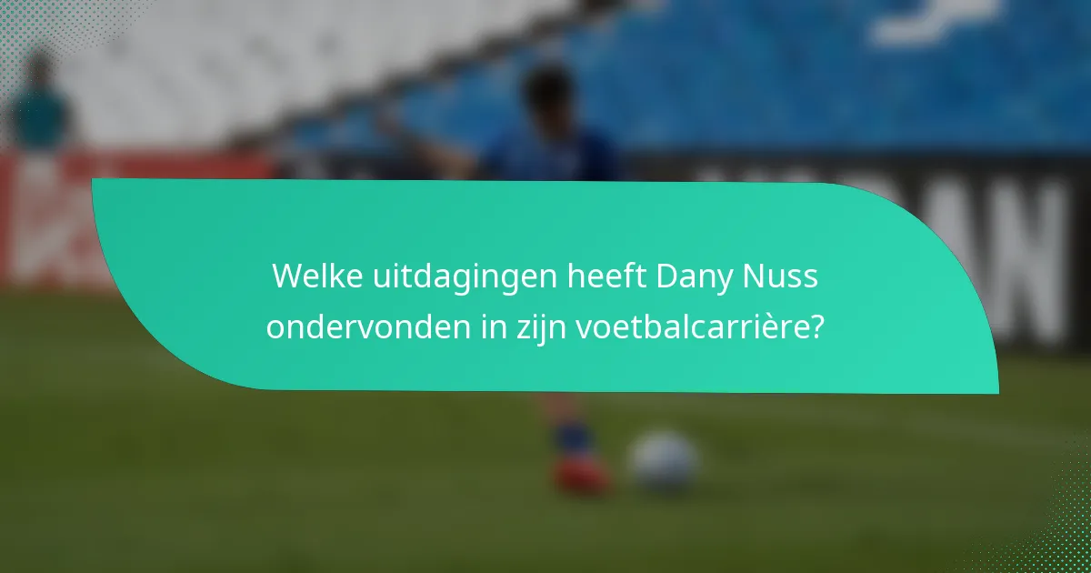 Welke uitdagingen heeft Dany Nuss ondervonden in zijn voetbalcarrière?