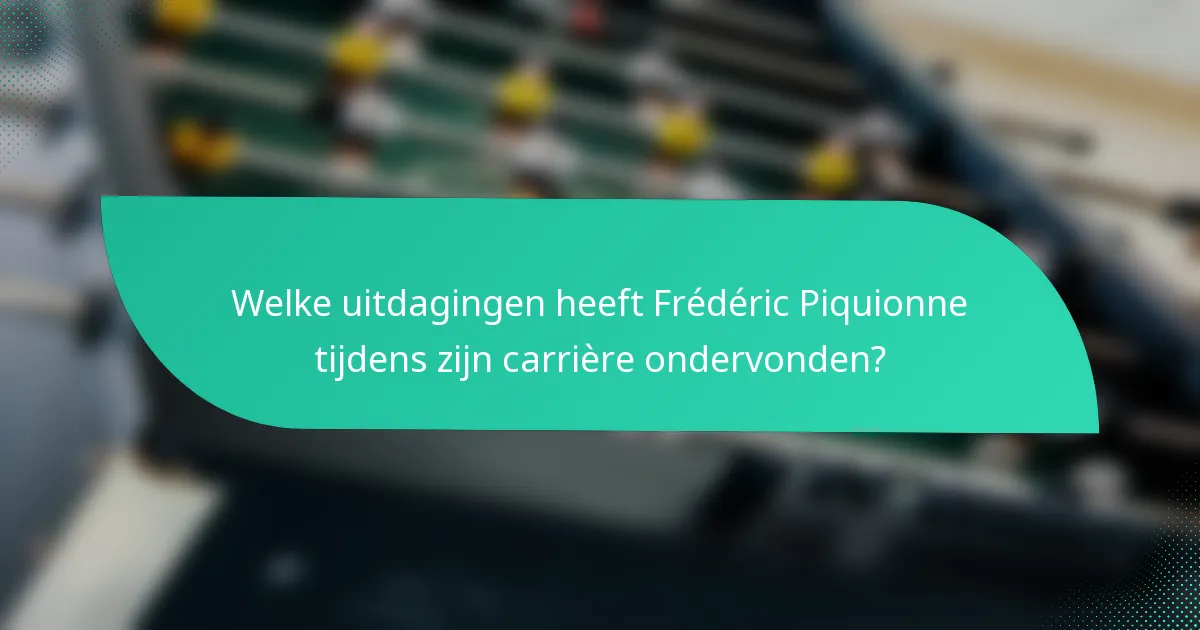 Welke uitdagingen heeft Frédéric Piquionne tijdens zijn carrière ondervonden?