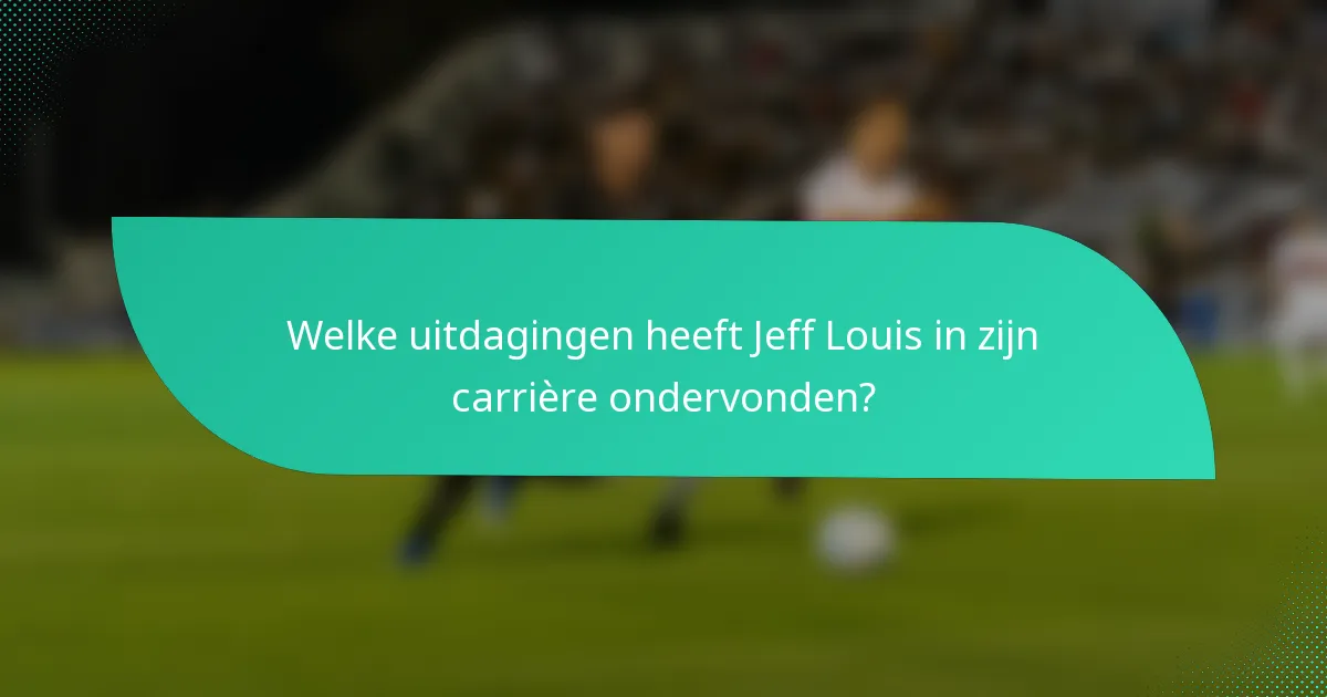 Welke uitdagingen heeft Jeff Louis in zijn carrière ondervonden?